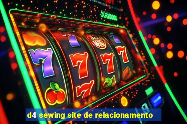 d4 sewing site de relacionamento